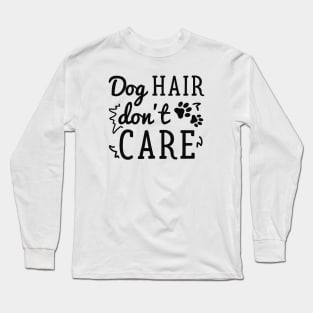Dog Hair Don’t Care Long Sleeve T-Shirt